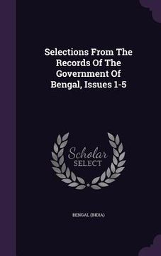 portada Selections From The Records Of The Government Of Bengal, Issues 1-5 (en Inglés)