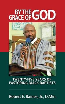 portada By The Grace of God: Twenty-Five Years of Pastoring Black Baptist (en Inglés)