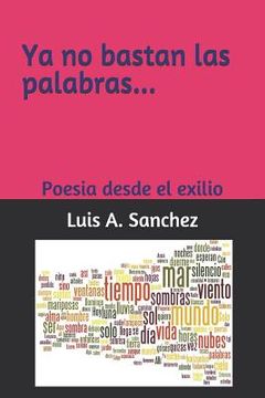 portada YA No Bastan Las Palabras...: Poesia Desde El Exilio