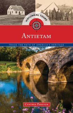 portada Historical Tours Antietam: Trace the Path of America's Heritage (en Inglés)