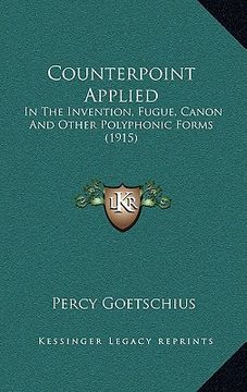 portada counterpoint applied: in the invention, fugue, canon and other polyphonic forms (1915) (en Inglés)