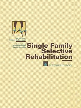 portada Single Family Selective Rehabilitation: For Single Family Construction Managers Production Step-By-Step Model Policies & Procedures Forms and Document