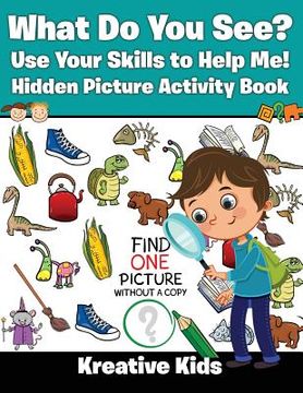portada What Do You See? Use Your Skills to Help Me! Hidden Picture Activity Book (en Inglés)