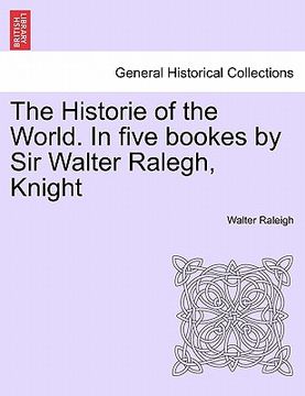 portada the historie of the world. in five bookes by sir walter ralegh, knight (in English)