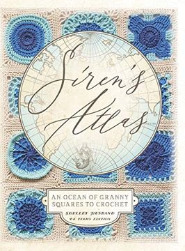 portada Siren'S Atlas uk Terms Edition: An Ocean of Granny Squares to Crochet (en Inglés)