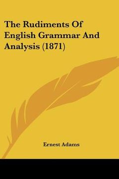 portada the rudiments of english grammar and analysis (1871) (in English)