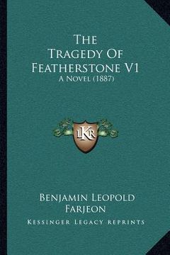 portada the tragedy of featherstone v1: a novel (1887) (en Inglés)