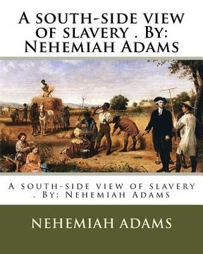 portada A south-side view of slavery . By: Nehemiah Adams (en Inglés)