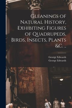 portada Gleanings of Natural History, Exhibiting Figures of Quadrupeds, Birds, Insects, Plants &c. ..