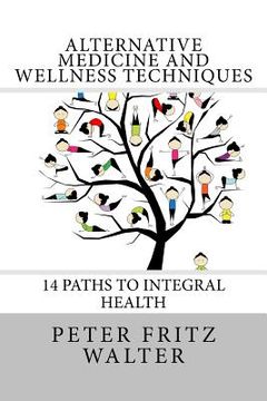 portada Alternative Medicine and Wellness Techniques: 14 Paths to Integral Health (en Inglés)