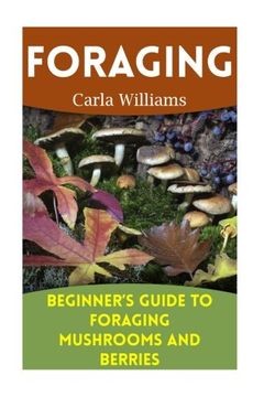 portada Foraging: Beginner's Guide to Foraging Mushrooms and Berries: (Foraging Books, Forager Book) (Backyard Foraging)