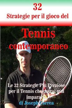 portada 32 Strategie per il gioco del Tennis contemporaneo: Le 32 Strategie Piu Preziose per il Tennis che potrai mai imparare! (en Italiano)