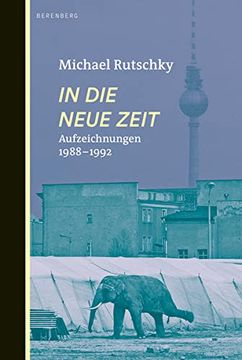 portada In die Neue Zeit: Aufzeichnungen 1988-1992 (in German)
