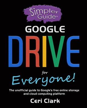 portada A Simpler Guide to Google Drive for Everyone: The unofficial guide to Google's free online storage and cloud computing platform (en Inglés)