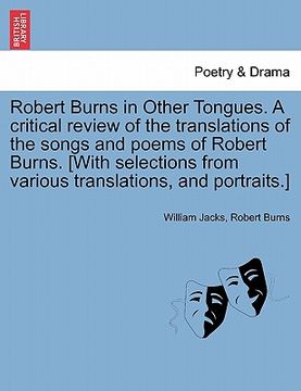 portada robert burns in other tongues. a critical review of the translations of the songs and poems of robert burns. [with selections from various translation (en Inglés)