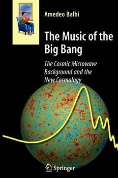 portada the music of the big bang: the cosmic microwave background and the new cosmology (in English)