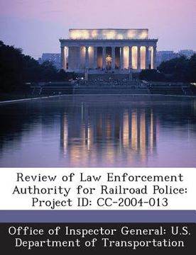 portada Review of Law Enforcement Authority for Railroad Police: Project Id: CC-2004-013 (en Inglés)
