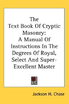 portada the text book of cryptic masonry: a manual of instructions in the degrees of royal, select and super-excellent master (in English)