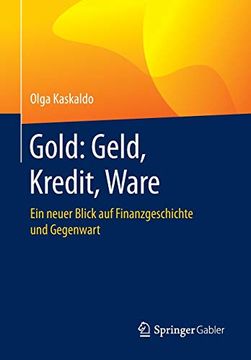 portada Gold: Geld, Kredit, Ware: Ein Neuer Blick auf Finanzgeschichte und Gegenwart (en Alemán)
