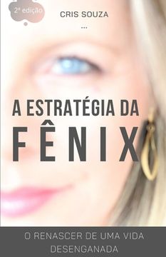 portada A Estratégia da Fênix: O Renascer de uma vida desenganada (en Portugués)