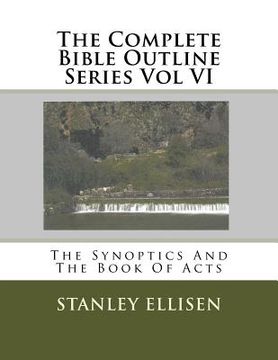 portada The Complete Bible Outline Series Vol VI: The Synoptics And The Book Of Acts (in English)