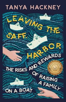 portada Leaving the Safe Harbor: The Risks and Rewards of Raising a Family on a Boat (en Inglés)