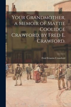 portada Your Grandmother, a Memoir of Mattie Coolidge Crawford, by Fred E. Crawford. (en Inglés)