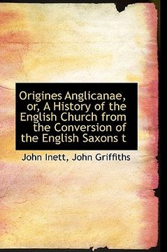 portada origines anglicanae, or, a history of the english church from the conversion of the english saxons t