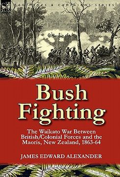 portada bush fighting: the waikato war between british/colonial forces and the maoris, new zealand, 1863-64