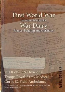 portada 27 DIVISION Divisional Troops Royal Army Medical Corps 82 Field Ambulance: 21 December 1914 - 30 November 1915 (First World War, War Diary, WO95/2259/