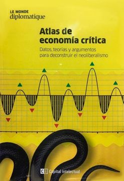 portada Atlas de Economia Critica Datos Teorias y Argumentos Para Deconstruir el Neoliberalismo (in Spanish)