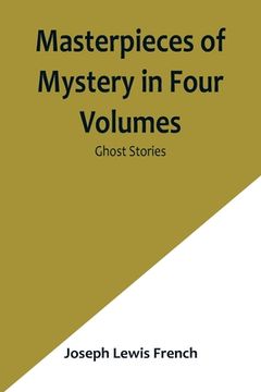 portada Masterpieces of Mystery in Four Volumes: Ghost Stories (en Inglés)