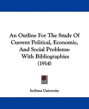 portada an outline for the study of current political, economic, and social problems: with bibliographies (1914) (en Inglés)