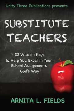 portada Substitute Teachers: 22 Wisdom Keys to Help You Excel in Your Schools Assignment God's Way (en Inglés)