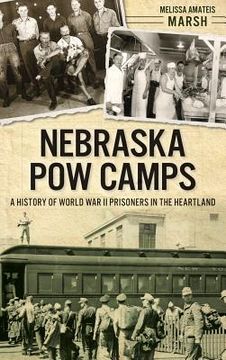 portada Nebraska POW Camps: A History of World War II Prisoners in the Heartland (en Inglés)