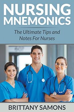 Nursing Mnemonics: The Ultimate Tips and Notes For Nurses (en Inglés)