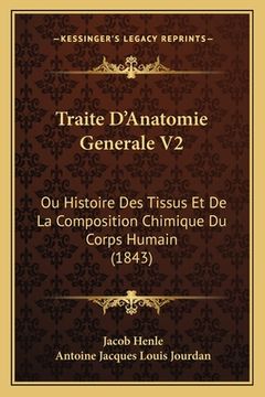 portada Traite D'Anatomie Generale V2: Ou Histoire Des Tissus Et De La Composition Chimique Du Corps Humain (1843) (in French)
