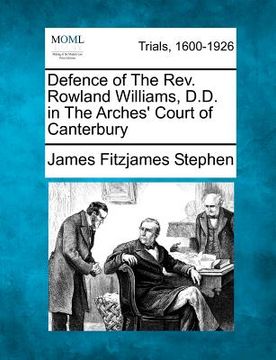 portada defence of the rev. rowland williams, d.d. in the arches' court of canterbury (en Inglés)