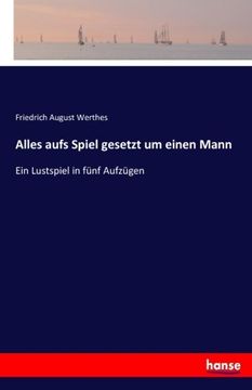 portada Alles aufs Spiel gesetzt um einen Mann: Ein Lustspiel in fünf Aufzügen (German Edition)