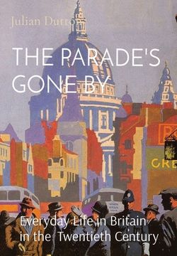 portada The Parade's Gone by: Everyday Life in Britain in the twentieth century (en Inglés)