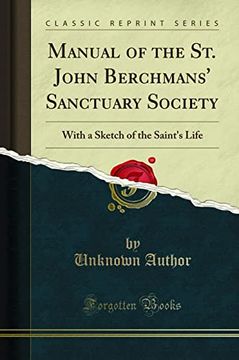 portada Manual of the st. John Berchmans' Sanctuary Society: With a Sketch of the Saint's Life (Classic Reprint)
