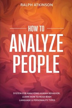 portada How to Analyze People: System For Analyzing Human Behavior, Learn How to Read Body Language & Personality Types 