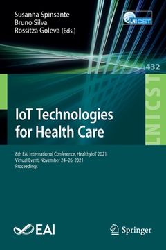 portada Iot Technologies for Health Care: 8th Eai International Conference, Healthyiot 2021, Virtual Event, November 24-26, 2021, Proceedings (in English)