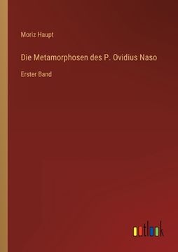 portada Die Metamorphosen des P. Ovidius Naso: Erster Band (en Alemán)