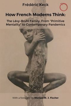 portada How French Moderns Think: The Lévy-Bruhl Family, from "Primitive Mentality" to Contemporary Pandemics (en Inglés)