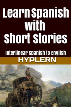 portada Learn Spanish with Short Stories: Interlinear Spanish to English (en Inglés)