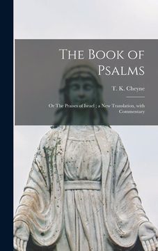 portada The Book of Psalms: or The Praises of Israel; a New Translation, With Commentary (en Inglés)