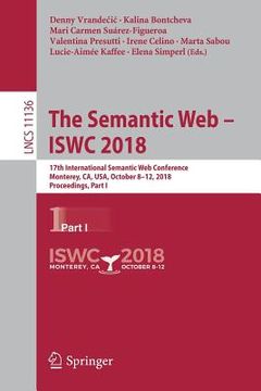 portada The Semantic Web - Iswc 2018: 17th International Semantic Web Conference, Monterey, Ca, Usa, October 8-12, 2018, Proceedings, Part I (en Inglés)