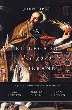 portada El Legado del Gozo Soberano - la Gracia Triunfante de Dios en la Vida de Agustin, Lutero, y Calvino