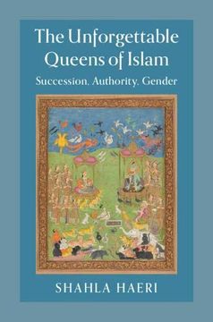 portada The Unforgettable Queens of Islam: Succession, Authority, Gender 